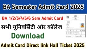 BA Semester Admit Card 2025: (Direct link) बीए 1/2/3/4/5/6 सेमेस्टर एडमिट कार्ड जल्दी यहां से डाउनलोड करें